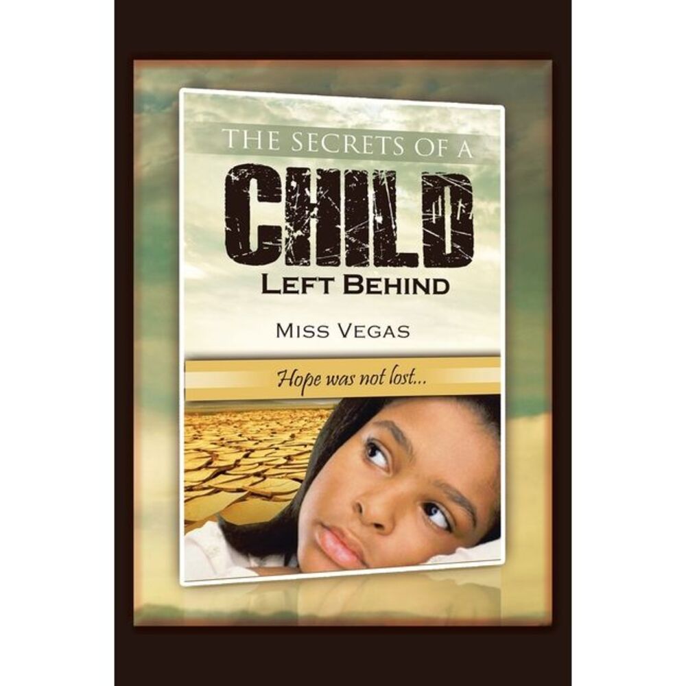 The Secrets of A Child Left Behind: Hope was not lost... -- Vegas
